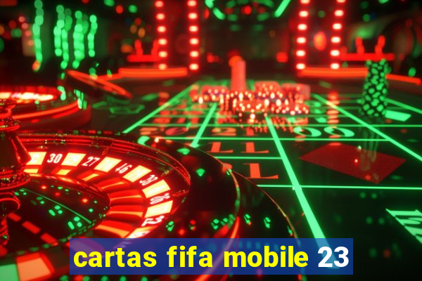 cartas fifa mobile 23